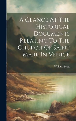 Cover image for A Glance At The Historical Documents Relating To The Church Of Saint Mark In Venice