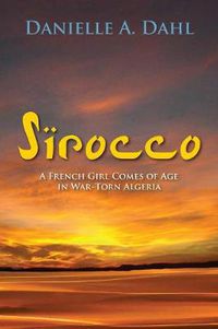 Cover image for Sirocco: A French Girl Comes of Age in War-Torn Algeria