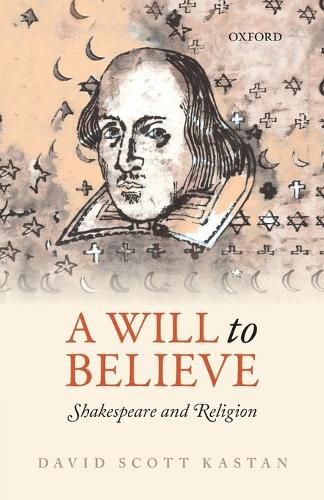 Cover image for A Will to Believe: Shakespeare and Religion