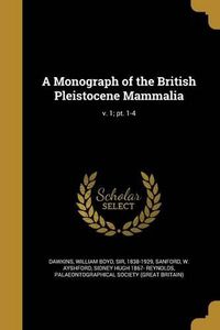 Cover image for A Monograph of the British Pleistocene Mammalia; v. 1; pt. 1-4