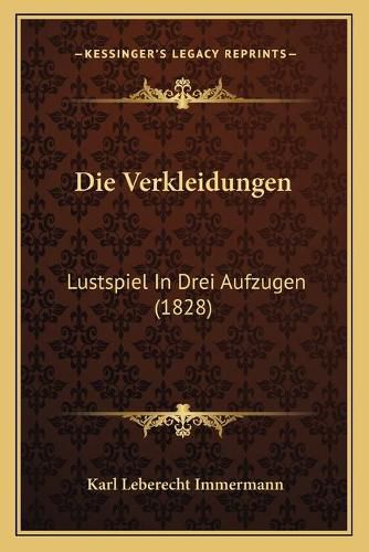 Die Verkleidungen: Lustspiel in Drei Aufzugen (1828)