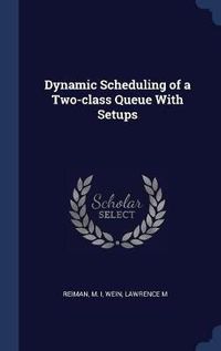 Cover image for Dynamic Scheduling of a Two-Class Queue with Setups