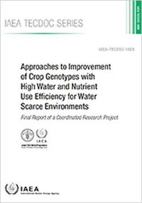 Cover image for Approaches to Improvement of Crop Genotypes with High Water and Nutrient Use Efficiency for Water Scarce Environments: Final Report of a Coordinated Research Project: IAEA TECDOC No. 1828