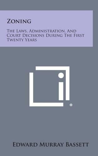 Cover image for Zoning: The Laws, Administration, and Court Decisions During the First Twenty Years