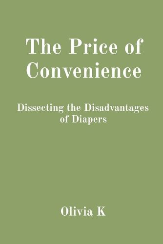 The Price of Convenience Dissecting the Disadvantages of Diapers