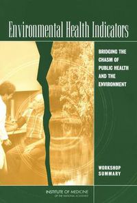 Cover image for Environmental Health Indicators: Bridging the Chasm of Public Health and the Environment, Workshop Summary