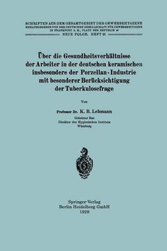 Cover image for UEber Die Gesundheitsverhaltnisse Der Arbeiter in Der Deutschen Keramischen Insbesondere Der Porzellan - Industrie Mit Besonderer Berucksichtigung Der Tuberkulosefrage