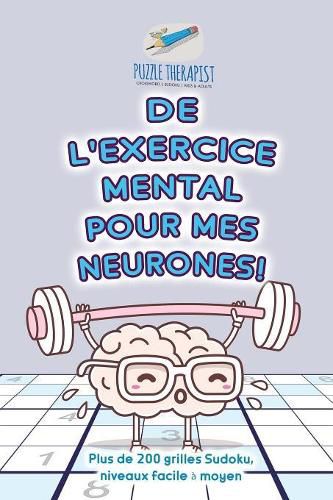 Cover image for De l'exercice mental pour mes neurones ! Plus de 200 grilles Sudoku, niveaux facile a moyen