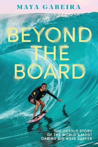 Cover image for Beyond the Board: The Untold Story of the World's Most Daring Big Wave Surfer