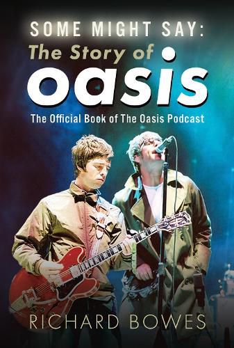 Cover image for Some Might Say: The Story of Oasis