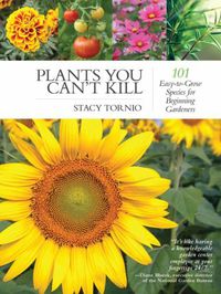 Cover image for Plants You Can't Kill: 101 Easy-to-Grow Species for Beginning Gardeners