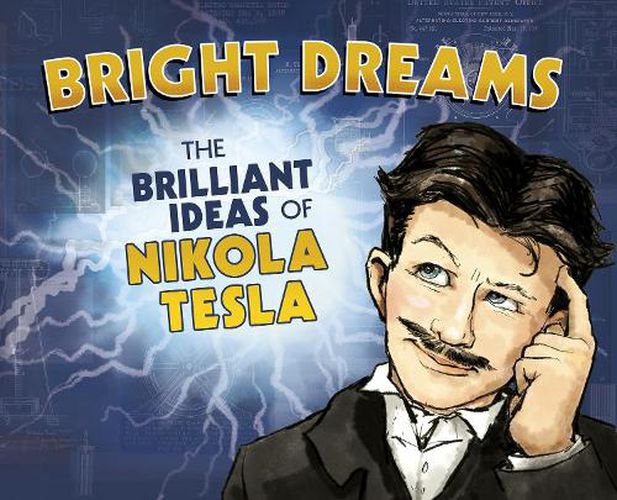 Cover image for Bright Dreams: The Brilliant Inventions of Nikola Tesla