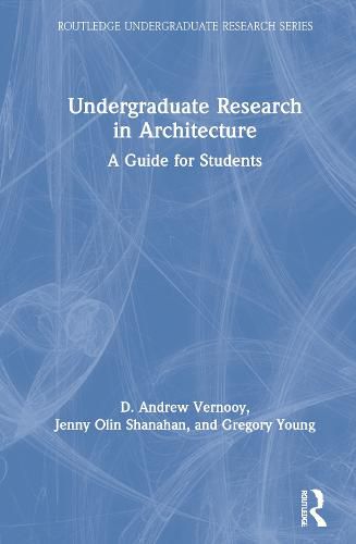 Undergraduate Research in Architecture: A Guide for Students