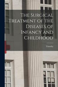 Cover image for The Surgical Treatment of the Diseases of Infancy and Childhood