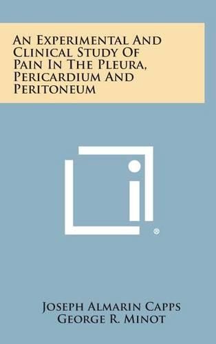 Cover image for An Experimental and Clinical Study of Pain in the Pleura, Pericardium and Peritoneum