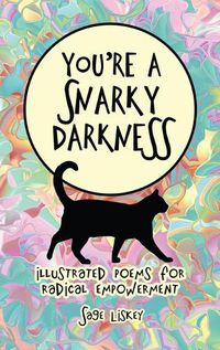 Cover image for You're A Snarky Darkness: Illustrated Poems For Radical Empowerment