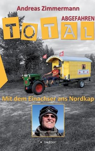 Cover image for Total abgefahren - Mit dem Einachser ans Nordkap