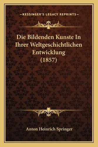 Die Bildenden Kunste in Ihrer Weltgeschichtlichen Entwicklung (1857)