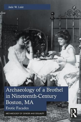 Cover image for Archaeology of a Brothel in Nineteenth-Century Boston, MA: Erotic Facades