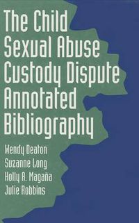 Cover image for The Child Sexual Abuse Custody Dispute Annotated Bibliography