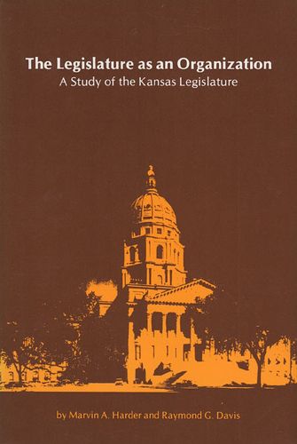 Cover image for The Legislature as an Organization: Study of the Kansas Legislature