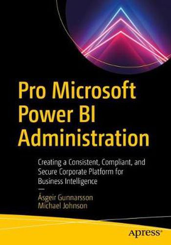 Cover image for Pro Microsoft Power BI Administration: Creating a Consistent, Compliant, and Secure Corporate Platform for Business Intelligence