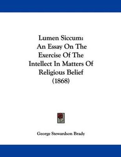 Lumen Siccum: An Essay on the Exercise of the Intellect in Matters of Religious Belief (1868)