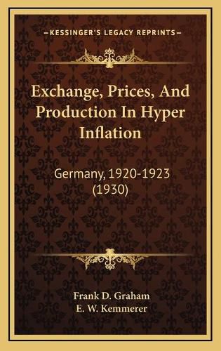 Cover image for Exchange, Prices, and Production in Hyper Inflation: Germany, 1920-1923 (1930)