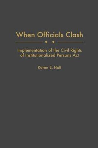 Cover image for When Officials Clash: Implementation of the Civil Rights of Institutionalized Persons Act