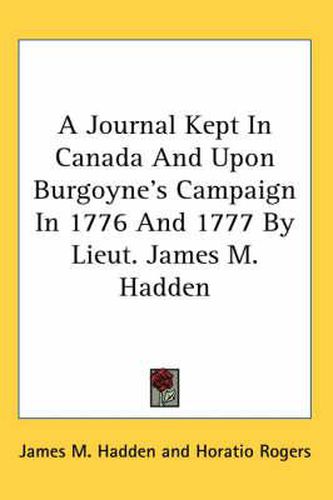 Cover image for A Journal Kept in Canada and Upon Burgoyne's Campaign in 1776 and 1777 by Lieut. James M. Hadden