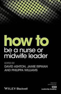 Cover image for How To Be A Nurse or Midwife Leader