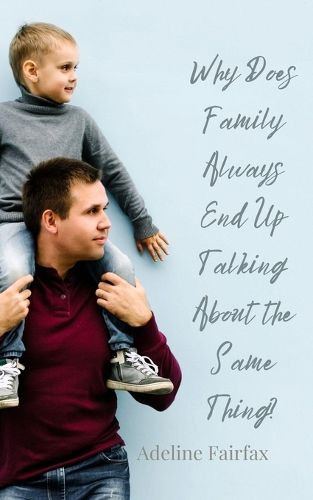 Cover image for Why Does Family Always End Up Talking About the Same Thing?