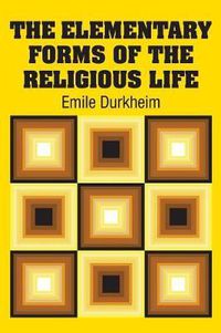 Cover image for The Elementary Forms of the Religious Life
