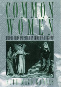 Cover image for Common Women: Prostitution and Sexuality in Medieval England