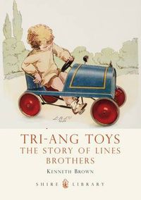 Cover image for Tri-ang Toys: The Story of Lines Brothers