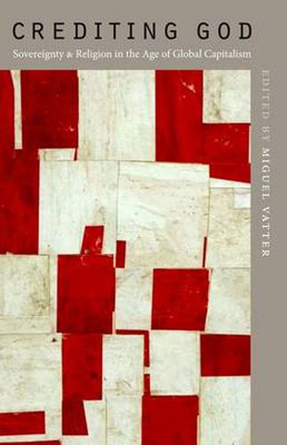Cover image for Crediting God: Sovereignty and Religion in the Age of Global Capitalism