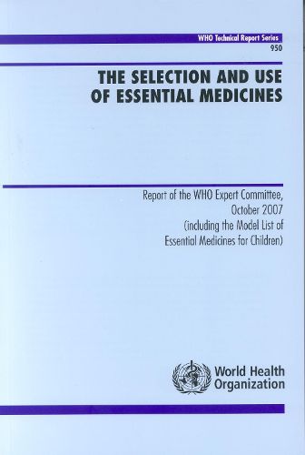 Cover image for The selection and use of essential medicines: report of the WHO Expert Committee, October 2007 (including the model list of essential medicines for children)