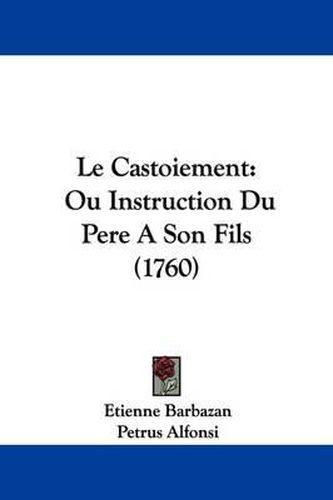 Cover image for Le Castoiement: Ou Instruction Du Pere A Son Fils (1760)