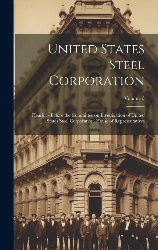 Cover image for United States Steel Corporation [microform]