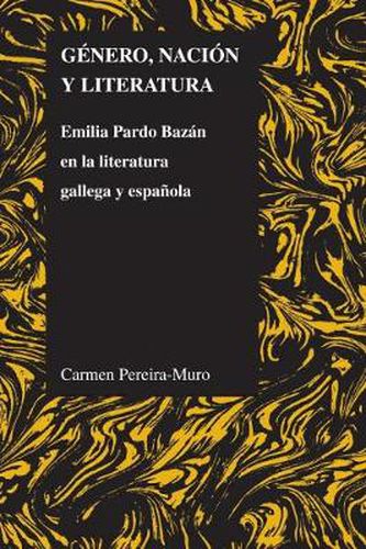 Cover image for Genero, Nacion Y Literatura: Emilia Pardo Bazan En LA Literatura Gallega Y Espanola