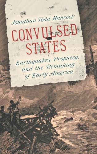 Convulsed States: Earthquakes, Prophecy, and the Remaking of Early America