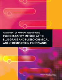 Cover image for Assessment of Approaches for Using Process Safety Metrics at the Blue Grass and Pueblo Chemical Agent Destruction Pilot Plants