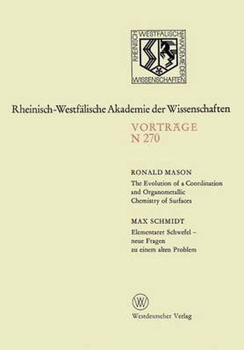 Cover image for The Evolution of a Coordination and Organometallic Chemistry of Surfaces. Elementarer Schwefel -- Neue Fragen Zu Einem Alten Problem: 245. Sitzung Am 6. Oktober 1976 in Dusseldorf