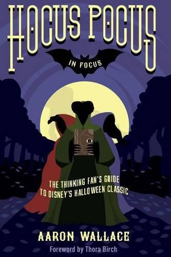 Cover image for Hocus Pocus in Focus: The Thinking Fan's Guide to Disney's Halloween Classic