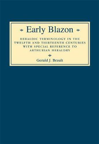 Cover image for Early Blazon: Heraldic Terminology in the Twelfth and Thirteenth Centuries with Special Refere