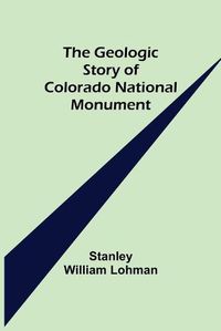 Cover image for The Geologic Story of Colorado National Monument