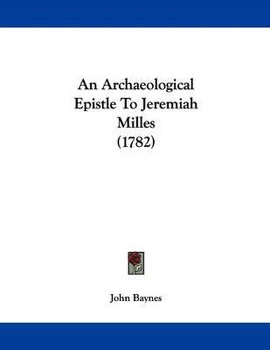Cover image for An Archaeological Epistle to Jeremiah Milles (1782)