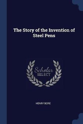 Cover image for The Story of the Invention of Steel Pens