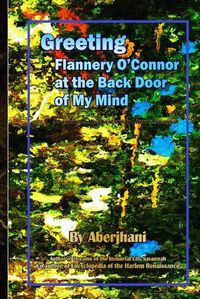 Cover image for Greeting Flannery O'Connor at the Back Door of My Mind