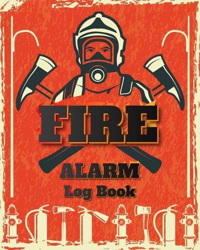 Cover image for Fire Alarm Log Book: Safety Alarm Data Entry And Fire With Yourself For The Whole Year